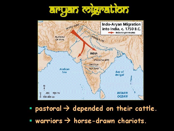 Aryan Migration § pastoral depended on their cattle. § warriors horse-drawn chariots. 