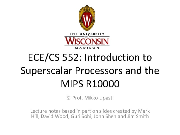 ECE/CS 552: Introduction to Superscalar Processors and the MIPS R 10000 © Prof. Mikko