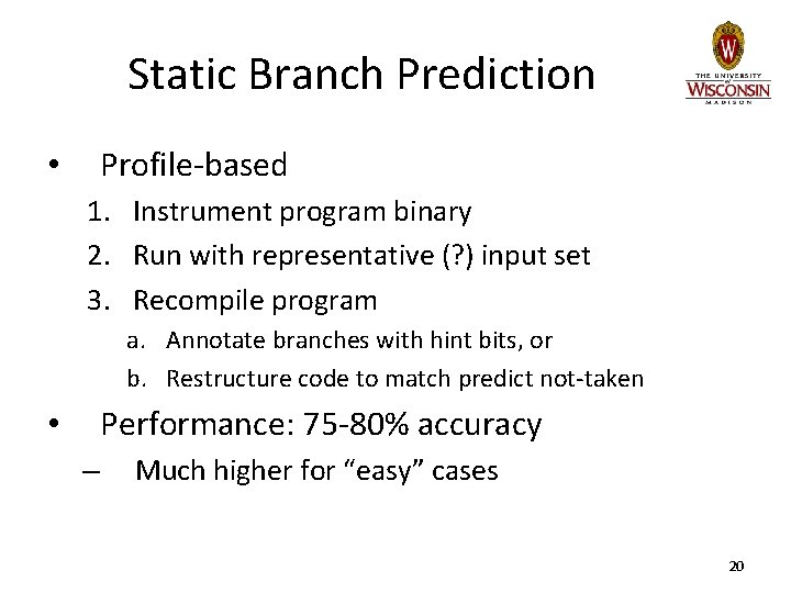 Static Branch Prediction Profile-based • 1. Instrument program binary 2. Run with representative (?