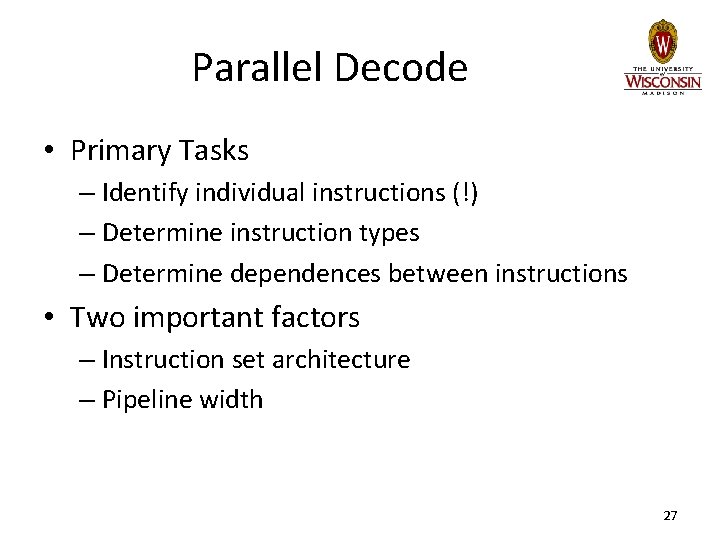 Parallel Decode • Primary Tasks – Identify individual instructions (!) – Determine instruction types