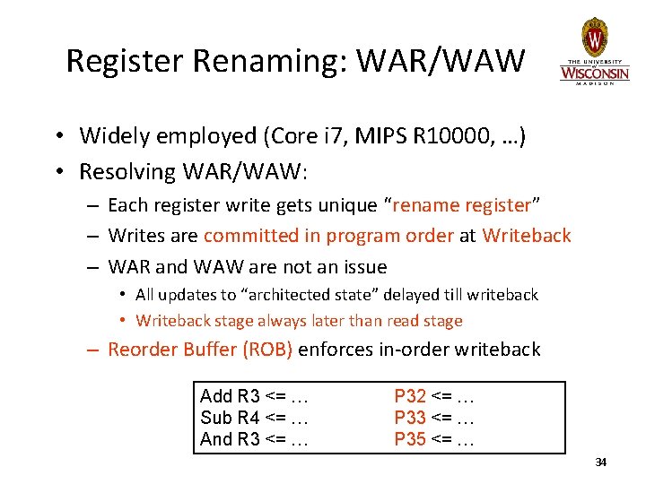 Register Renaming: WAR/WAW • Widely employed (Core i 7, MIPS R 10000, …) •