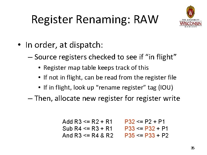 Register Renaming: RAW • In order, at dispatch: – Source registers checked to see