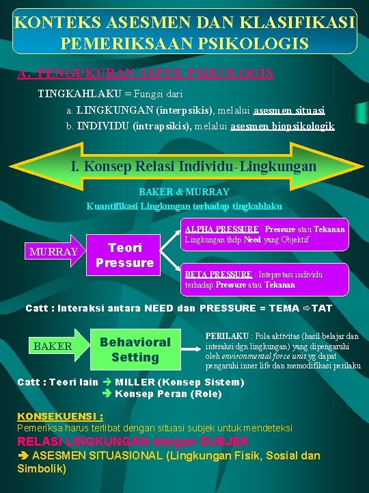 KONTEKS ASESMEN DAN KLASIFIKASI PEMERIKSAAN PSIKOLOGIS A. PENGUKURAN ASPEK PSIKOLOGIS TINGKAHLAKU = Fungsi dari