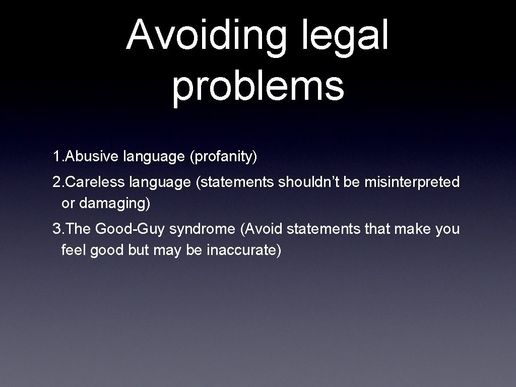 Avoiding legal problems 1. Abusive language (profanity) 2. Careless language (statements shouldn’t be misinterpreted