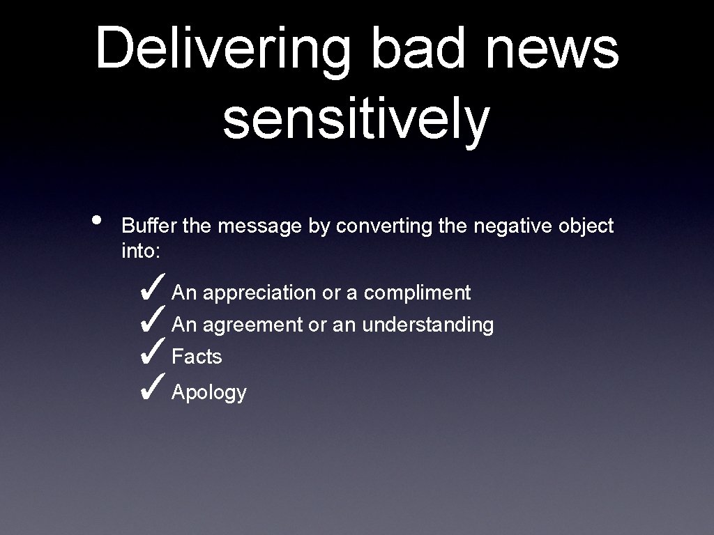 Delivering bad news sensitively • Buffer the message by converting the negative object into: