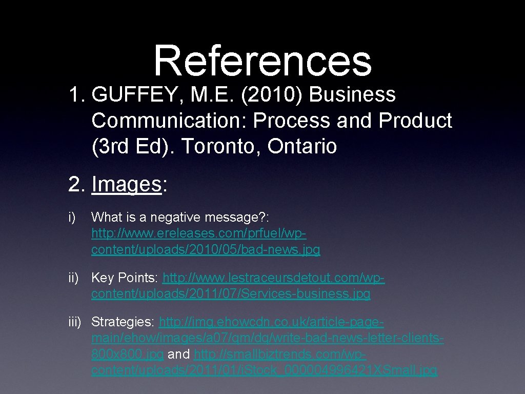 References 1. GUFFEY, M. E. (2010) Business Communication: Process and Product (3 rd Ed).