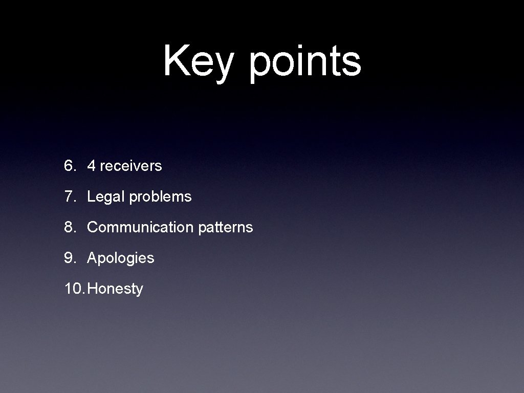 Key points 6. 4 receivers 7. Legal problems 8. Communication patterns 9. Apologies 10.