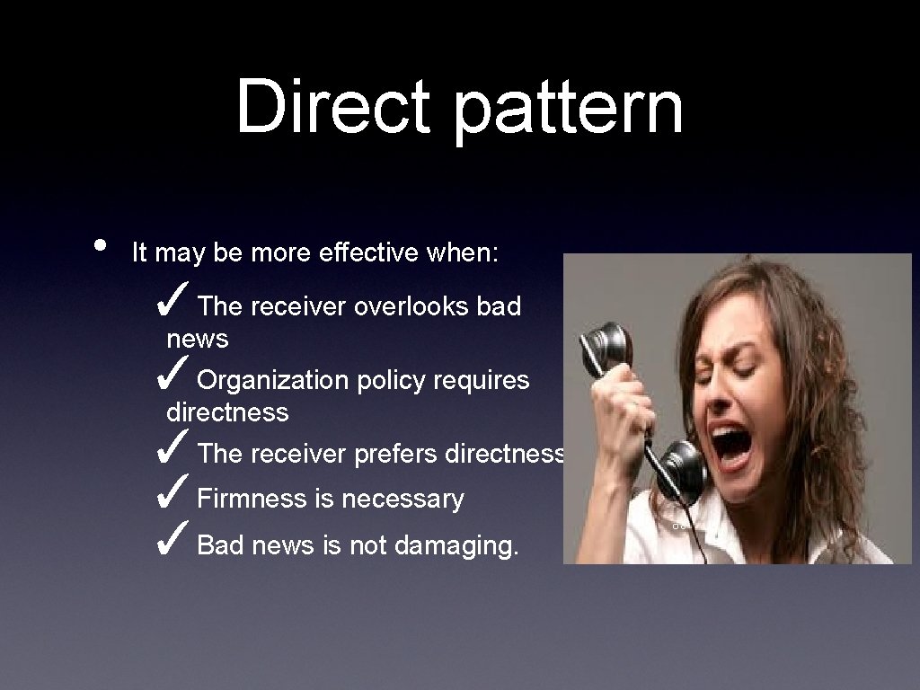 Direct pattern • It may be more effective when: ✓The receiver overlooks bad news