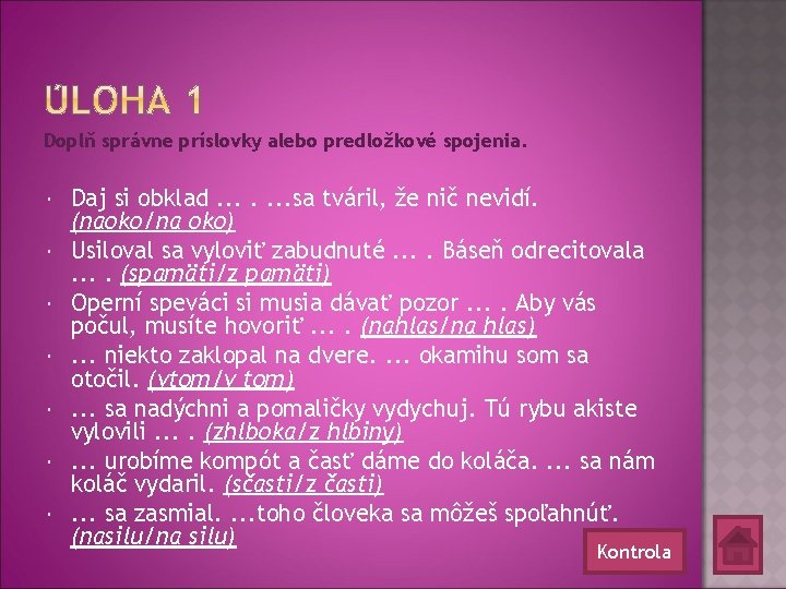 Doplň správne príslovky alebo predložkové spojenia. Daj si obklad. . . . sa tváril,