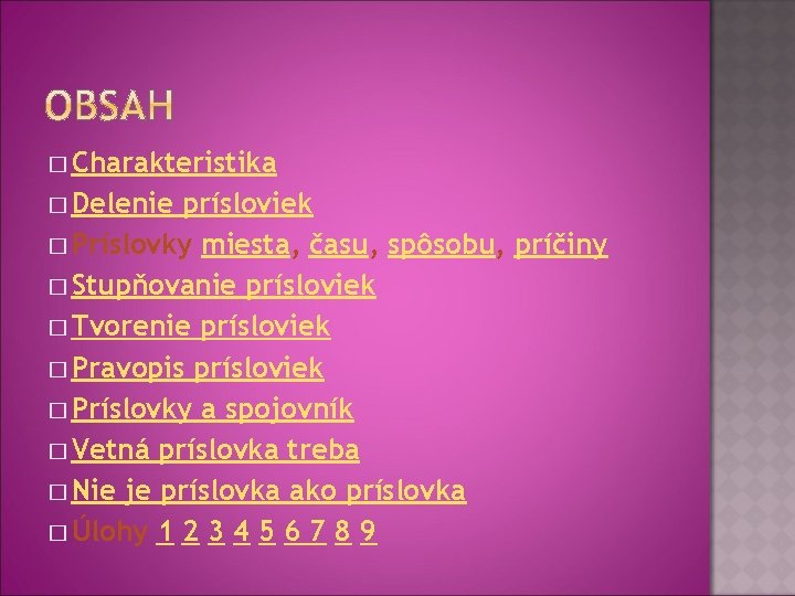 � Charakteristika � Delenie prísloviek � Príslovky miesta, času, spôsobu, príčiny � Stupňovanie prísloviek