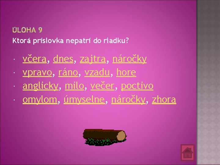 Ktorá príslovka nepatrí do riadku? včera, dnes, zajtra, náročky vpravo, ráno, vzadu, hore anglicky,