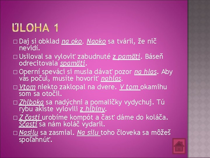 � Daj si obklad na oko. Naoko sa tváril, že nič nevidí. � Usiloval