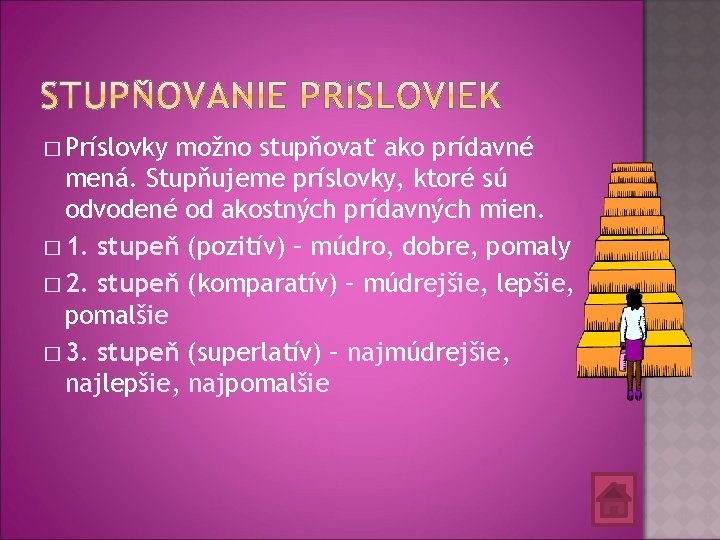 � Príslovky možno stupňovať ako prídavné mená. Stupňujeme príslovky, ktoré sú odvodené od akostných