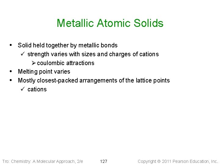 Metallic Atomic Solids • Solid held together by metallic bonds ü strength varies with