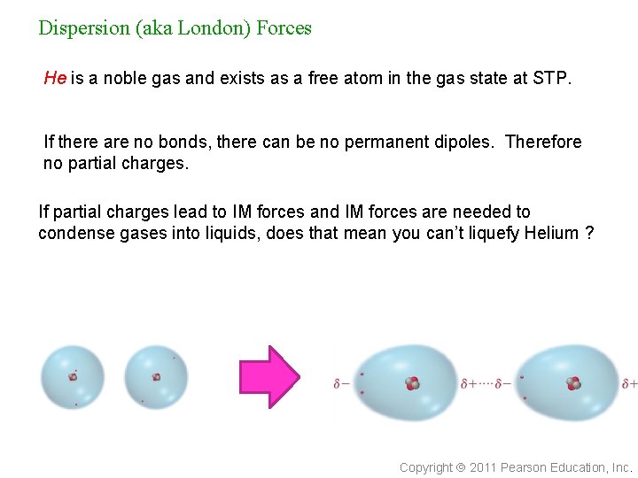 Dispersion (aka London) Forces He is a noble gas and exists as a free