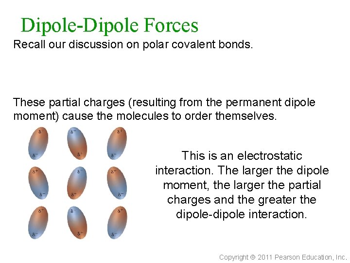 Dipole-Dipole Forces Recall our discussion on polar covalent bonds. These partial charges (resulting from