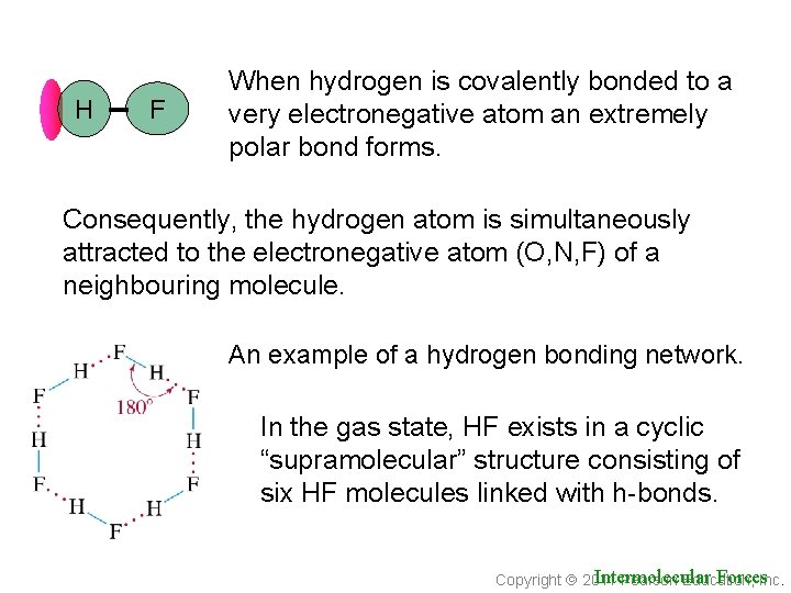 H F When hydrogen is covalently bonded to a very electronegative atom an extremely