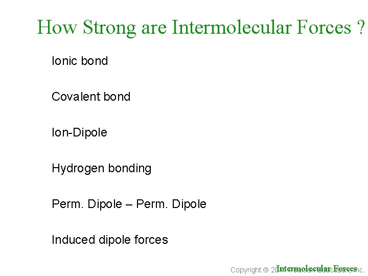 How Strong are Intermolecular Forces ? Ionic bond Covalent bond Ion-Dipole Hydrogen bonding Perm.