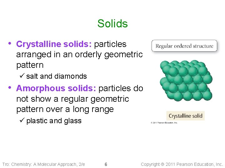 Solids • Crystalline solids: particles arranged in an orderly geometric pattern ü salt and