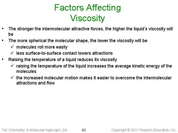 Factors Affecting Viscosity • The stronger the intermolecular attractive forces, the higher the liquid’s