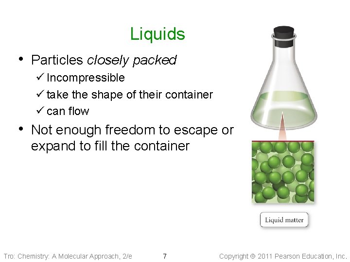 Liquids • Particles closely packed ü Incompressible ü take the shape of their container