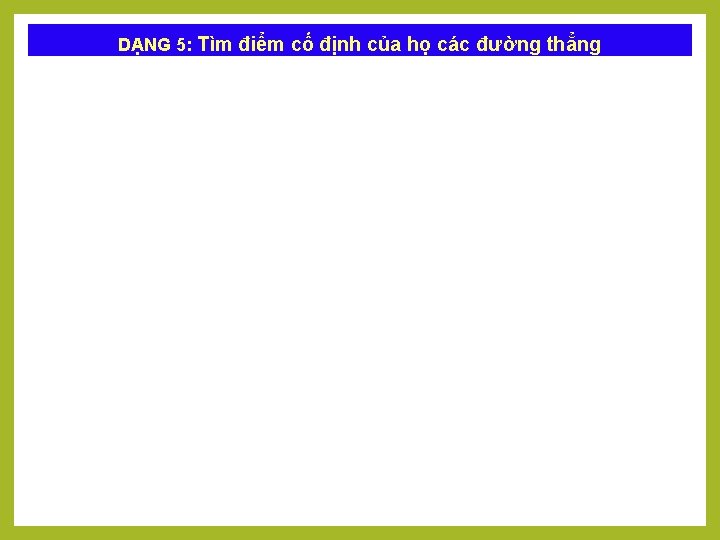 DẠNG 5: Tìm điểm cố định của họ các đường thẳng 