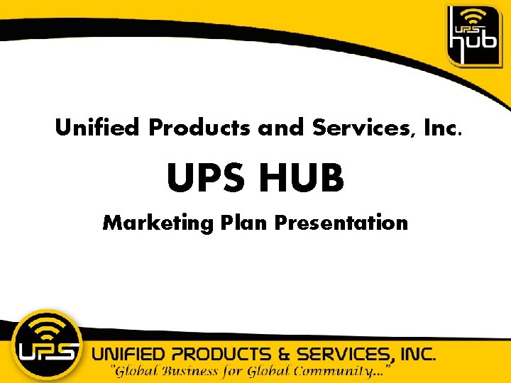 Unified Products and Services, Inc. UPS HUB Marketing Plan Presentation 