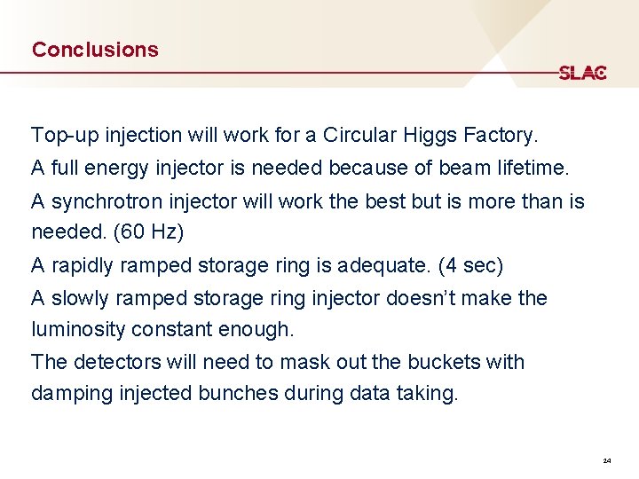 Conclusions Top-up injection will work for a Circular Higgs Factory. A full energy injector