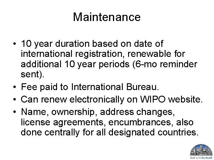 Maintenance • 10 year duration based on date of international registration, renewable for additional Maintenance • 10 year duration based on date of international registration, renewable for additional