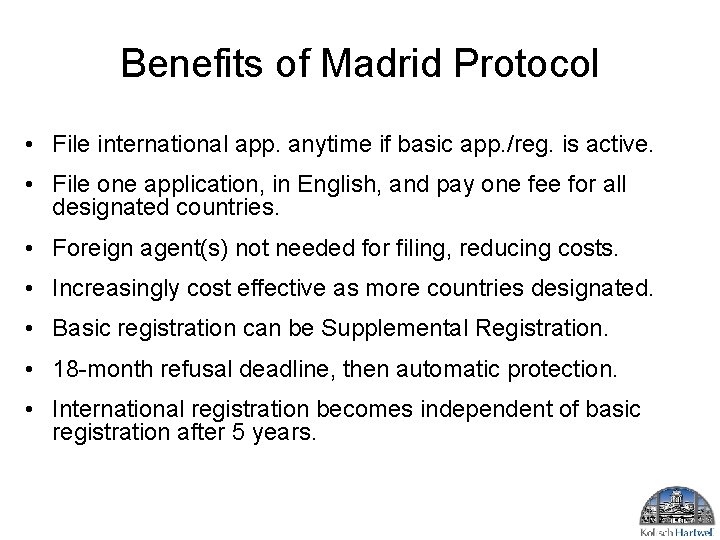 Benefits of Madrid Protocol • File international app. anytime if basic app. /reg. is Benefits of Madrid Protocol • File international app. anytime if basic app. /reg. is