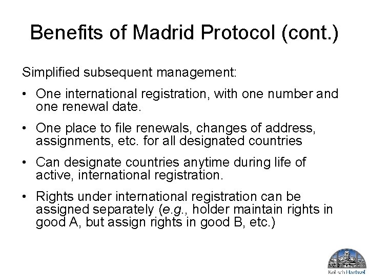 Benefits of Madrid Protocol (cont. ) Simplified subsequent management: • One international registration, with Benefits of Madrid Protocol (cont. ) Simplified subsequent management: • One international registration, with