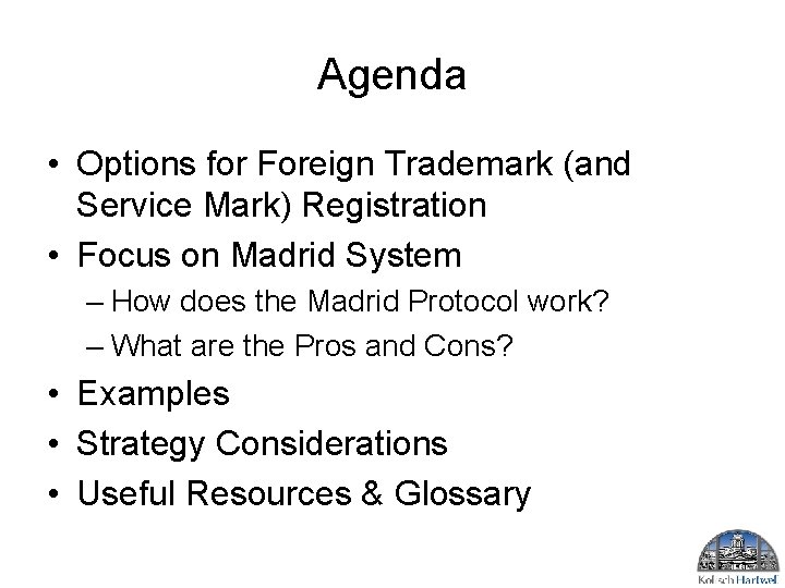 Agenda • Options for Foreign Trademark (and Service Mark) Registration • Focus on Madrid Agenda • Options for Foreign Trademark (and Service Mark) Registration • Focus on Madrid