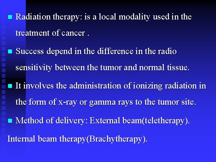 n Radiation therapy: is a local modality used in the treatment of cancer. n