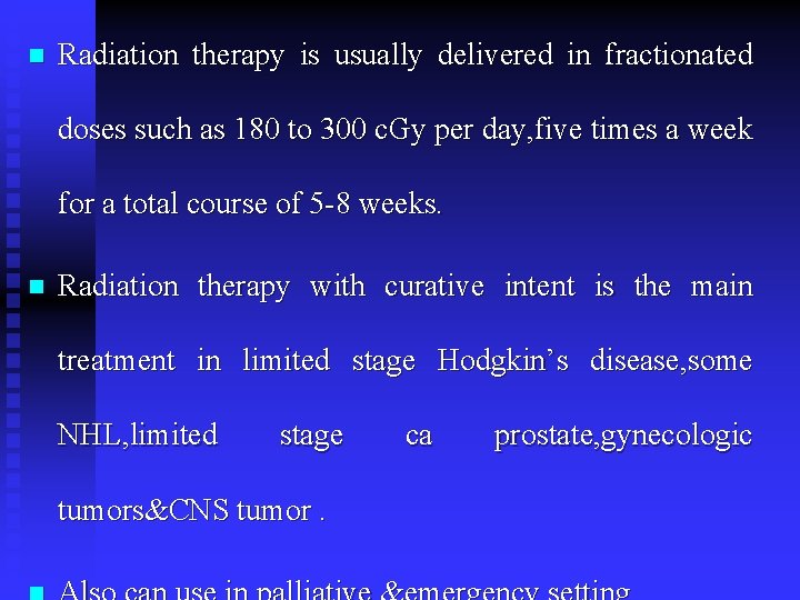 n Radiation therapy is usually delivered in fractionated doses such as 180 to 300