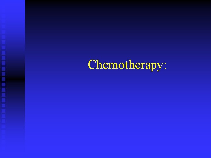 Chemotherapy: 