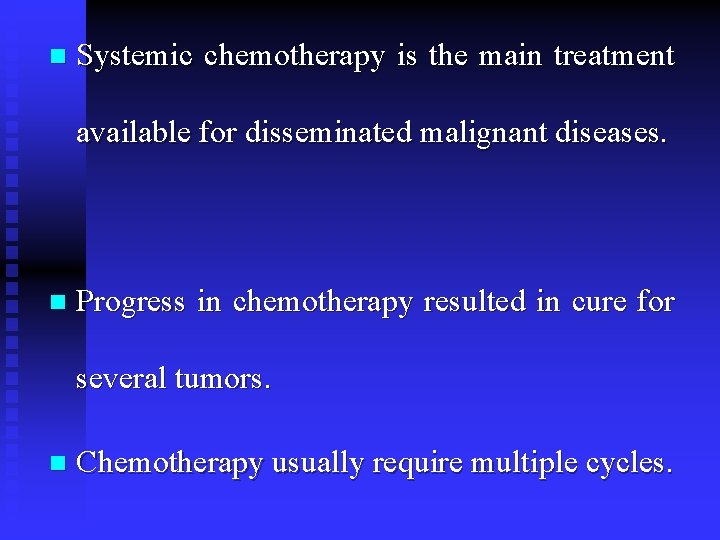 n Systemic chemotherapy is the main treatment available for disseminated malignant diseases. n Progress