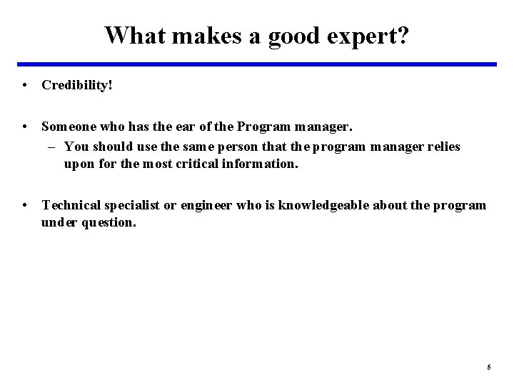 What makes a good expert? • Credibility! • Someone who has the ear of