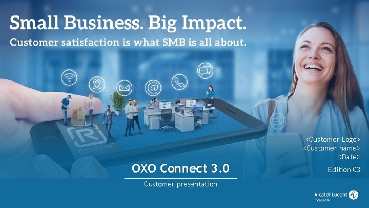 OXO Connect 3. 0 Customer presentation 1 <Customer Logo> <Customer name> <Date> Edition 03