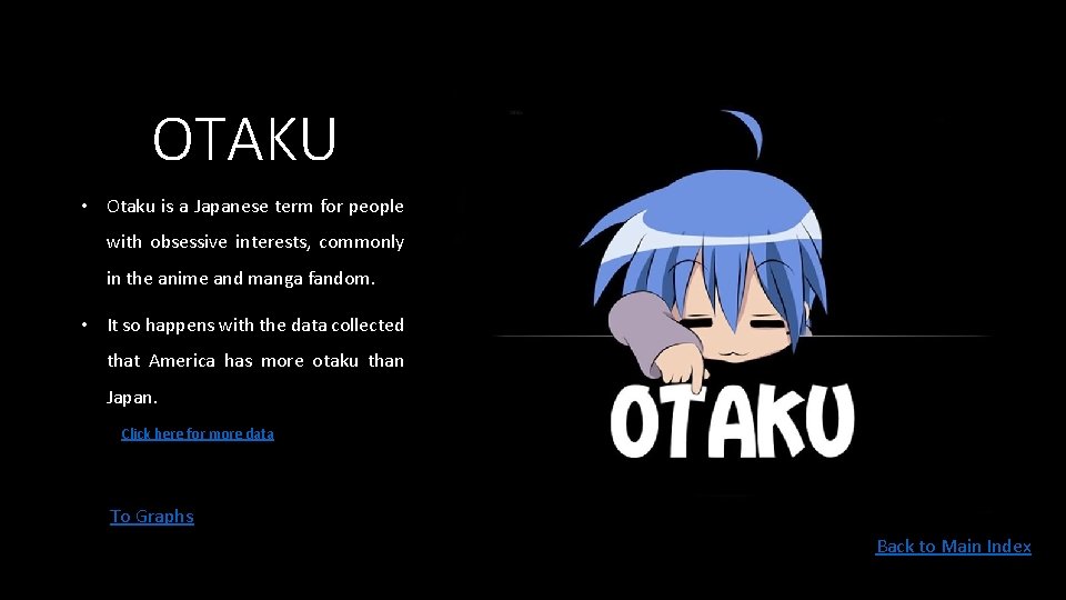 OTAKU • Otaku is a Japanese term for people with obsessive interests, commonly in