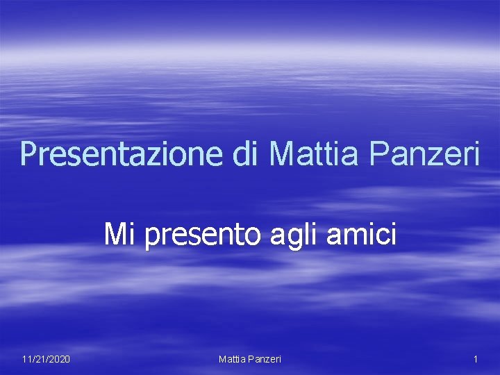 Presentazione di Mattia Panzeri Mi presento agli amici 11/21/2020 Mattia Panzeri 1 