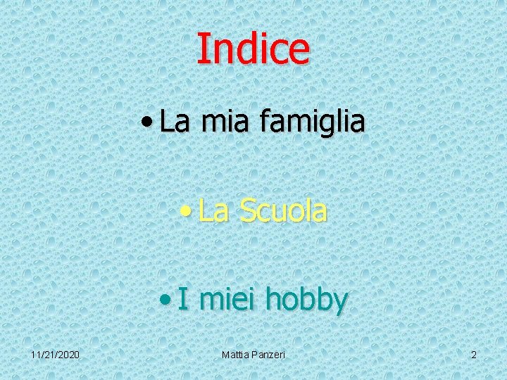 Indice • La mia famiglia • La Scuola • I miei hobby 11/21/2020 Mattia