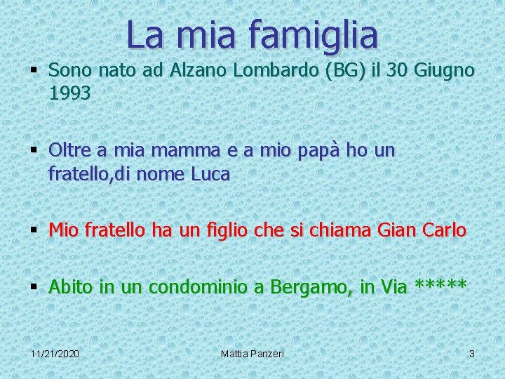 La mia famiglia § Sono nato ad Alzano Lombardo (BG) il 30 Giugno 1993