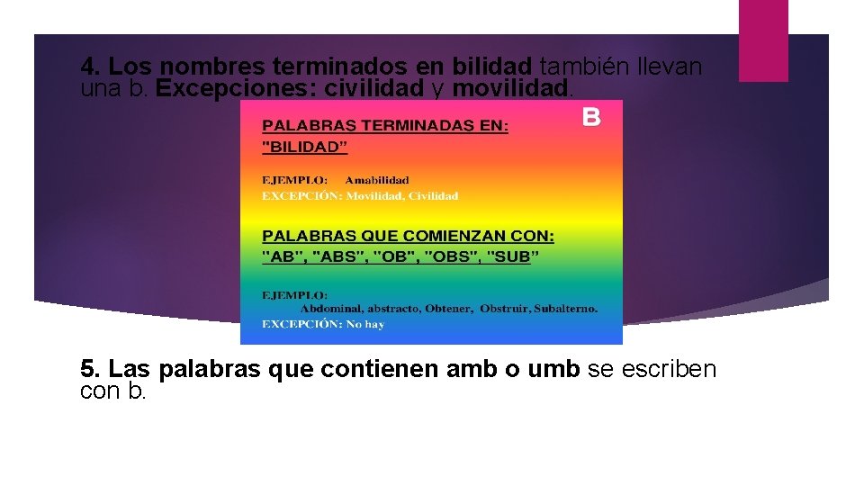 4. Los nombres terminados en bilidad también llevan una b. Excepciones: civilidad y movilidad.