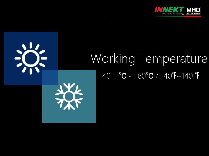 Working Temperature -40 ℃~+60℃ / -40℉~140 ℉ 