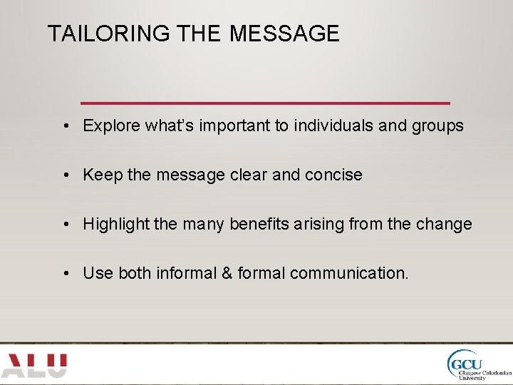 TAILORING THE MESSAGE • Explore what’s important to individuals and groups • Keep the