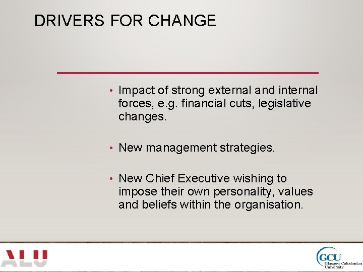 DRIVERS FOR CHANGE • Impact of strong external and internal forces, e. g. financial