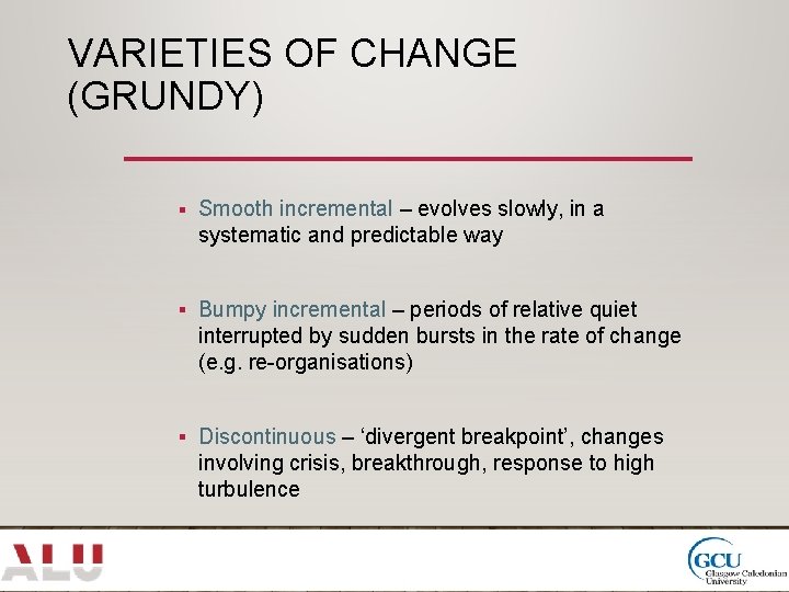 VARIETIES OF CHANGE (GRUNDY) § Smooth incremental – evolves slowly, in a systematic and