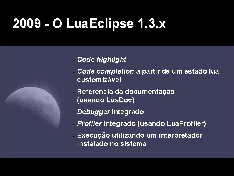2009 - O Lua. Eclipse 1. 3. x Code highlight Code completion a partir