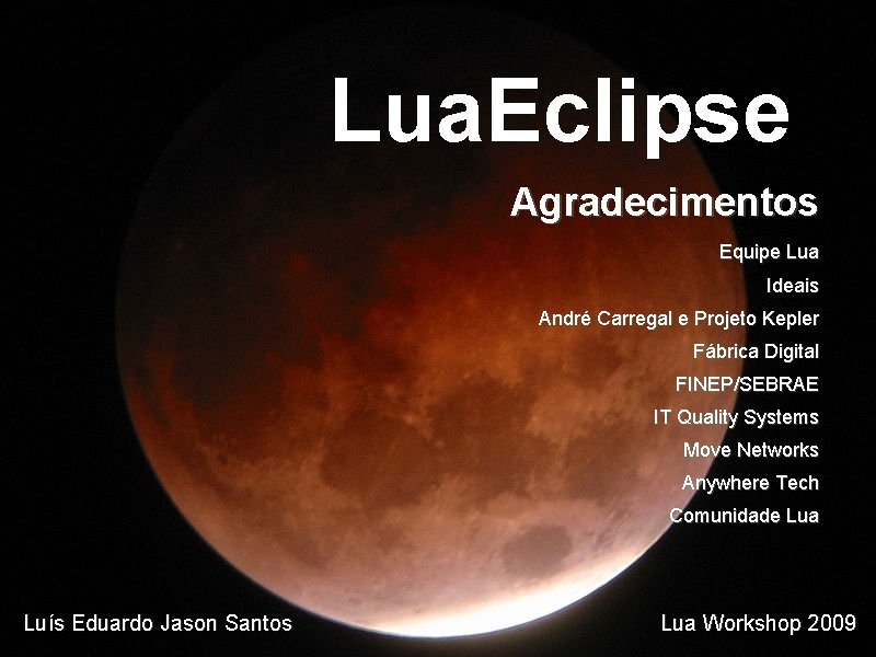 Lua. Eclipse Agradecimentos Equipe Lua Ideais André Carregal e Projeto Kepler Fábrica Digital FINEP/SEBRAE