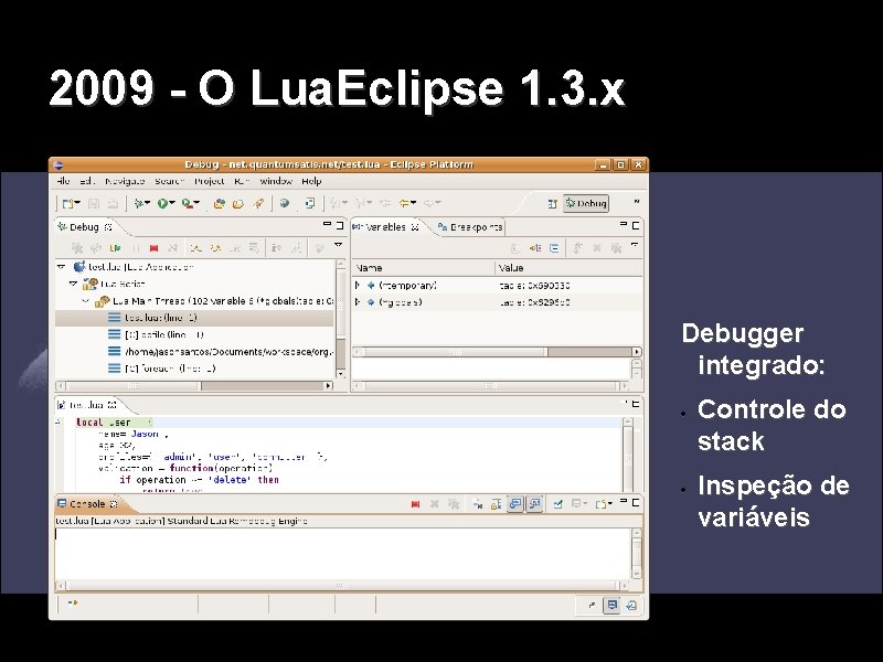 2009 - O Lua. Eclipse 1. 3. x Debugger integrado: Controle do stack Inspeção